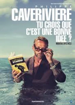 Samedi 17 avril 2027 : Philippe Caverivière "Tu crois que c'est une bonne idée ?"