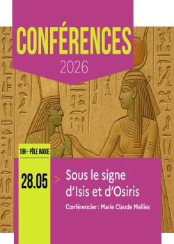 Jeudi 28 mai 2026 : Conférences "Sous le signe d’Isis et d’Osiris"