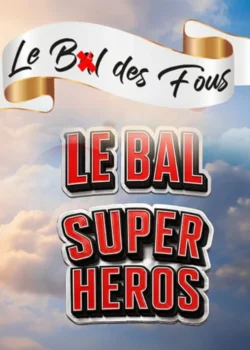 Dimanche 19 juillet 2026 : Le Bal des Fous - Le Bal Super Héros